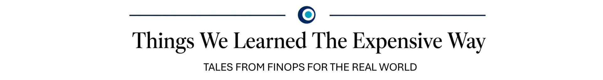 Things We Learned the Expensive Way — Tales from FinOps for the Real World